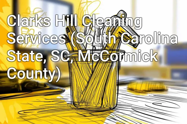 Clarks Hill Cleaning Services (South Carolina State, SC, McCormick County)