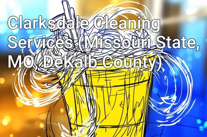 Clarksdale Cleaning Services (Missouri State, MO, DeKalb County)