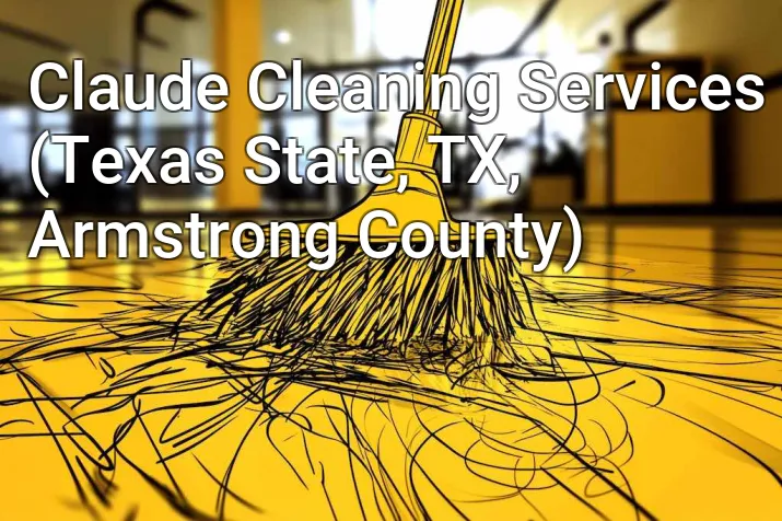 Claude Cleaning Services (Texas State, TX, Armstrong County)