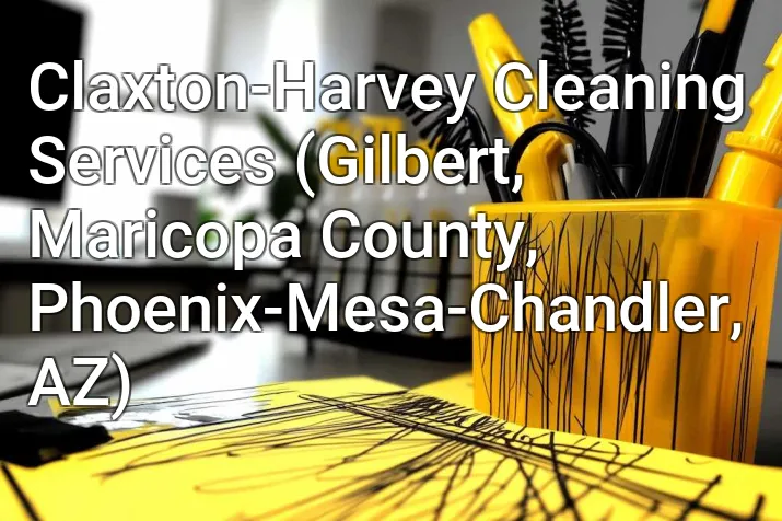 Claxton-Harvey Cleaning Services (Gilbert, Maricopa County, Phoenix-Mesa-Chandler, AZ)