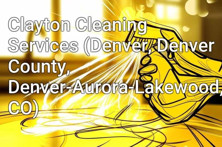 Clayton Cleaning Services (Denver, Denver County, Denver-Aurora-Lakewood, CO)