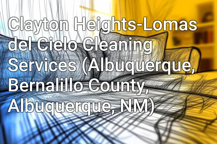 Clayton Heights-Lomas del Cielo Cleaning Services (Albuquerque, Bernalillo County, Albuquerque, NM)