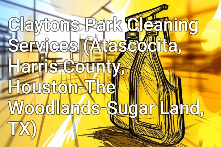 Claytons Park Cleaning Services (Atascocita, Harris County, Houston-The Woodlands-Sugar Land, TX)
