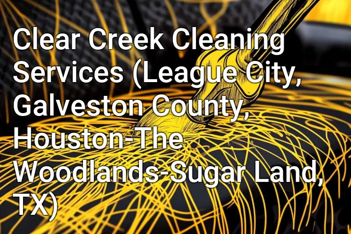 Clear Creek Cleaning Services (League City, Galveston County, Houston-The Woodlands-Sugar Land, TX)