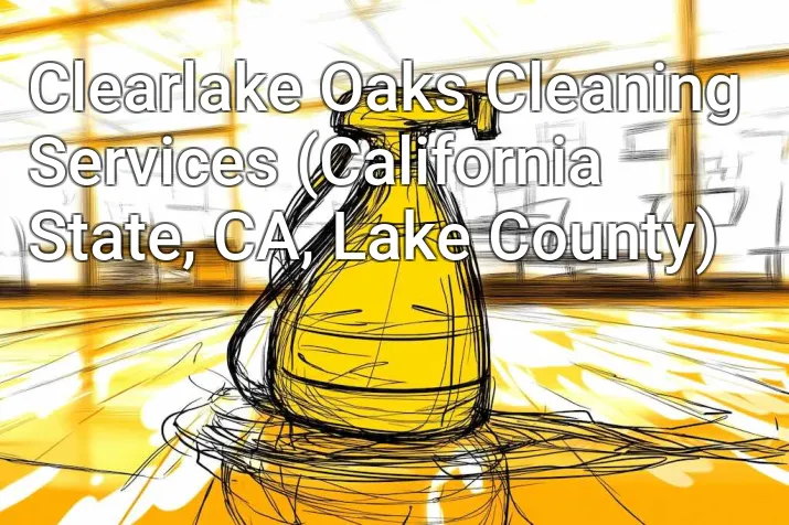 Clearlake Oaks Cleaning Services (California State, CA, Lake County)