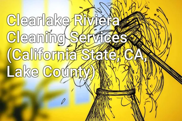 Clearlake Riviera Cleaning Services (California State, CA, Lake County)