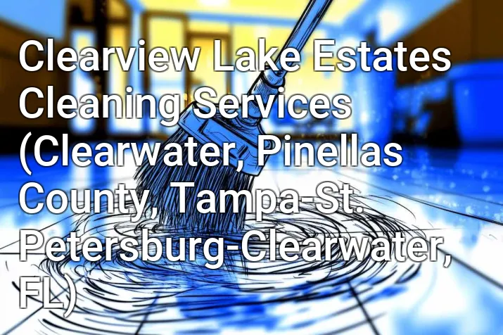 Clearview Lake Estates Cleaning Services (Clearwater, Pinellas County, Tampa-St. Petersburg-Clearwater, FL)