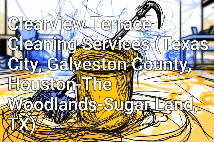 Clearview Terrace Cleaning Services (Texas City, Galveston County, Houston-The Woodlands-Sugar Land, TX)