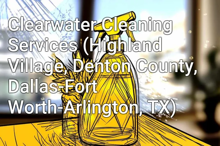 Clearwater Cleaning Services (Highland Village, Denton County, Dallas-Fort Worth-Arlington, TX)
