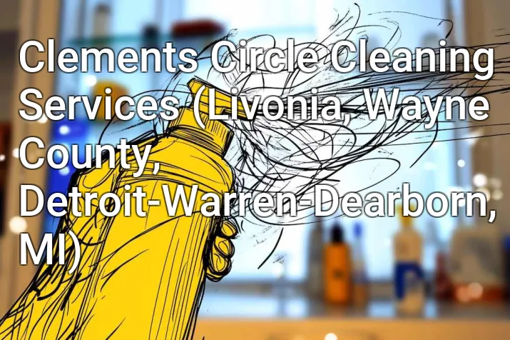 Clements Circle Cleaning Services (Livonia, Wayne County, Detroit-Warren-Dearborn, MI)