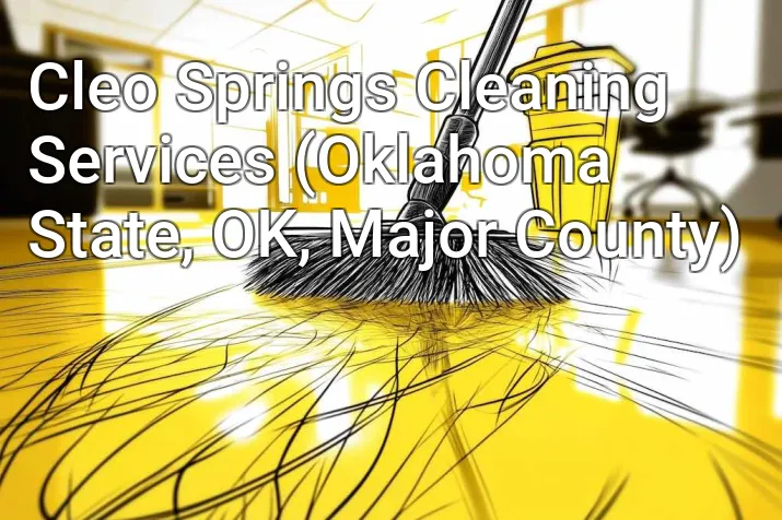Cleo Springs Cleaning Services (Oklahoma State, OK, Major County)