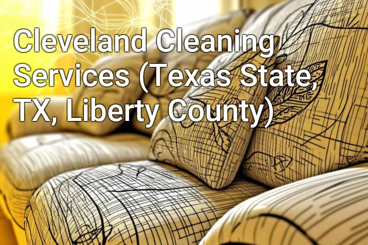 Cleveland Cleaning Services (Texas State, TX, Liberty County)
