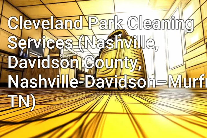 Cleveland Park Cleaning Services (Nashville, Davidson County, Nashville-Davidson–Murfreesboro–Franklin, TN)