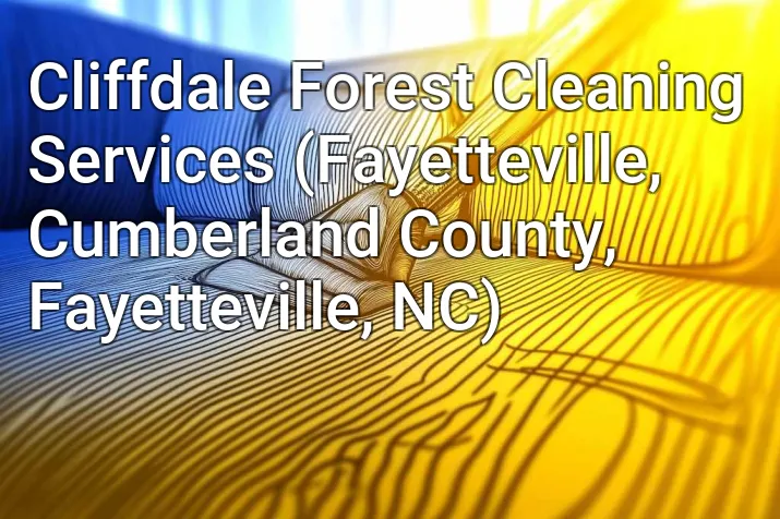 Cliffdale Forest Cleaning Services (Fayetteville, Cumberland County, Fayetteville, NC)