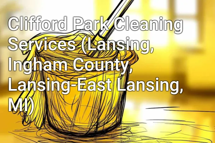 Clifford Park Cleaning Services (Lansing, Ingham County, Lansing-East Lansing, MI)