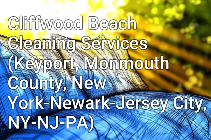 Cliffwood Beach Cleaning Services (Keyport, Monmouth County, New York-Newark-Jersey City, NY-NJ-PA)