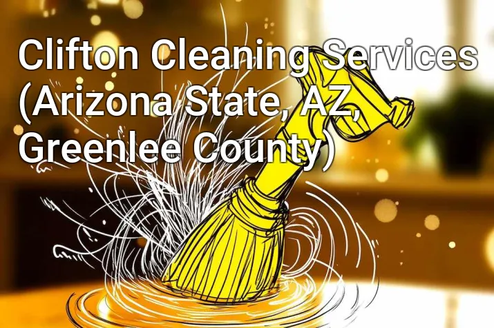 Clifton Cleaning Services (Arizona State, AZ, Greenlee County)