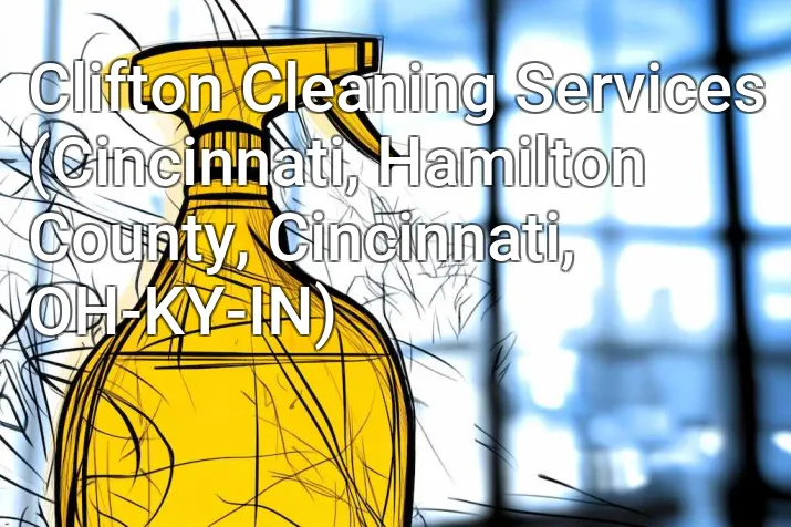 Clifton Cleaning Services (Cincinnati, Hamilton County, Cincinnati, OH-KY-IN)