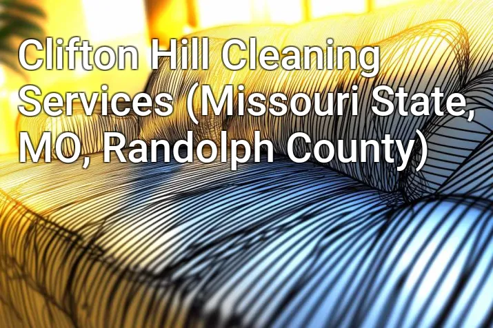 Clifton Hill Cleaning Services (Missouri State, MO, Randolph County)