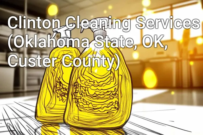 Clinton Cleaning Services (Oklahoma State, OK, Custer County)