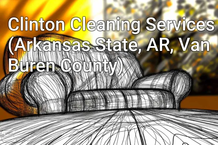 Clinton Cleaning Services (Arkansas State, AR, Van Buren County)