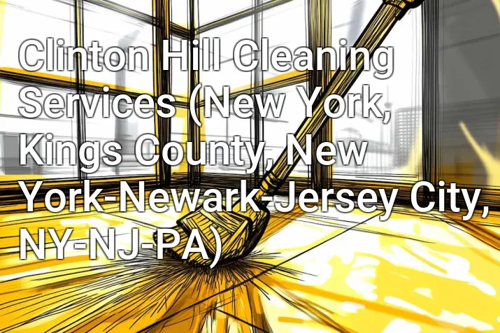 Clinton Hill Cleaning Services (New York, Kings County, New York-Newark-Jersey City, NY-NJ-PA)