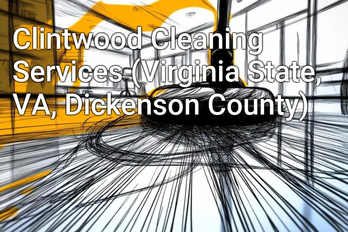Clintwood Cleaning Services (Virginia State, VA, Dickenson County)