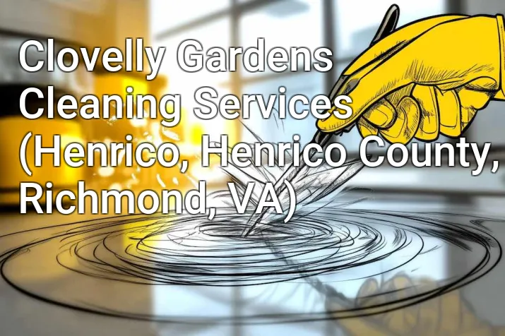 Clovelly Gardens Cleaning Services (Henrico, Henrico County, Richmond, VA)