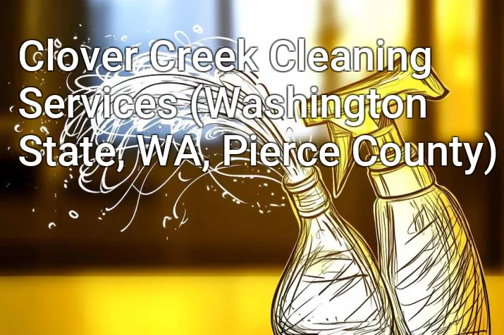 Clover Creek Cleaning Services (Washington State, WA, Pierce County)