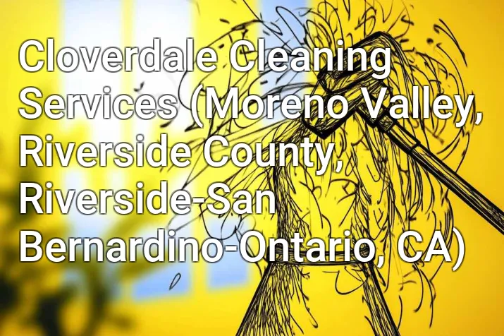 Cloverdale Cleaning Services (Moreno Valley, Riverside County, Riverside-San Bernardino-Ontario, CA)