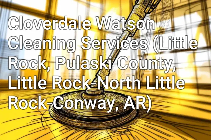Cloverdale Watson Cleaning Services (Little Rock, Pulaski County, Little Rock-North Little Rock-Conway, AR)