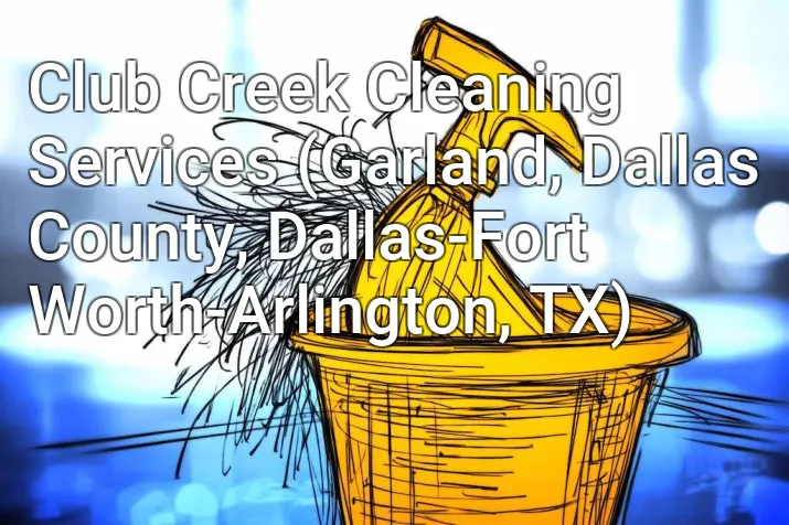 Club Creek Cleaning Services (Garland, Dallas County, Dallas-Fort Worth-Arlington, TX)