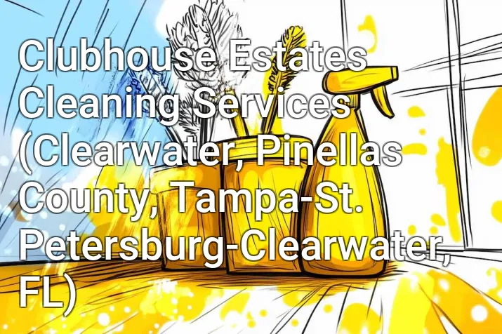 Clubhouse Estates Cleaning Services (Clearwater, Pinellas County, Tampa-St. Petersburg-Clearwater, FL)