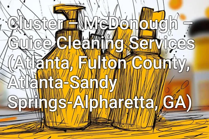 Cluster – McDonough – Guice Cleaning Services (Atlanta, Fulton County, Atlanta-Sandy Springs-Alpharetta, GA)