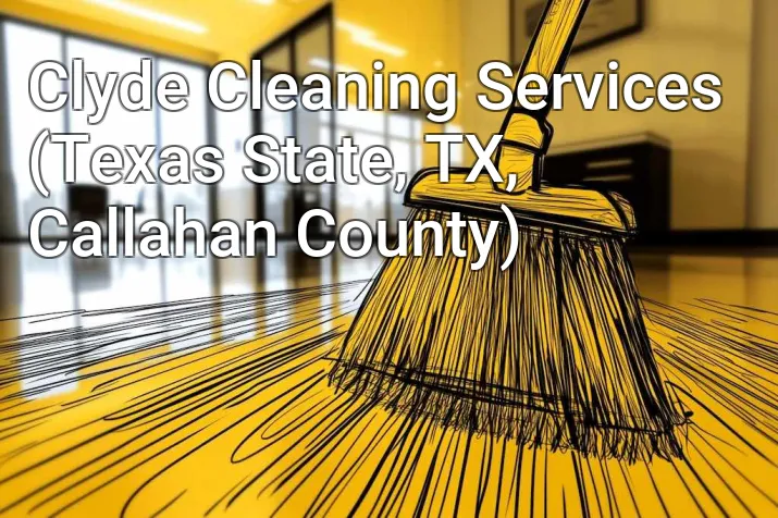 Clyde Cleaning Services (Texas State, TX, Callahan County)