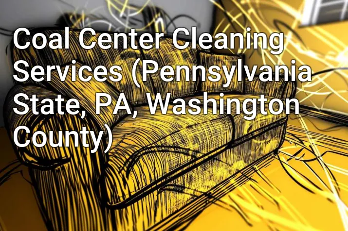 Coal Center Cleaning Services (Pennsylvania State, PA, Washington County)