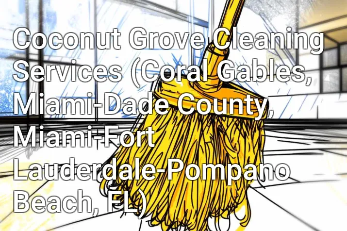 Coconut Grove Cleaning Services (Coral Gables, Miami-Dade County, Miami-Fort Lauderdale-Pompano Beach, FL)