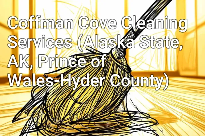 Coffman Cove Cleaning Services (Alaska State, AK, Prince of Wales-Hyder County)