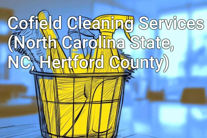 Cofield Cleaning Services (North Carolina State, NC, Hertford County)