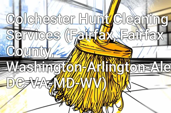 Colchester Hunt Cleaning Services (Fairfax, Fairfax County, Washington-Arlington-Alexandria, DC-VA-MD-WV)
