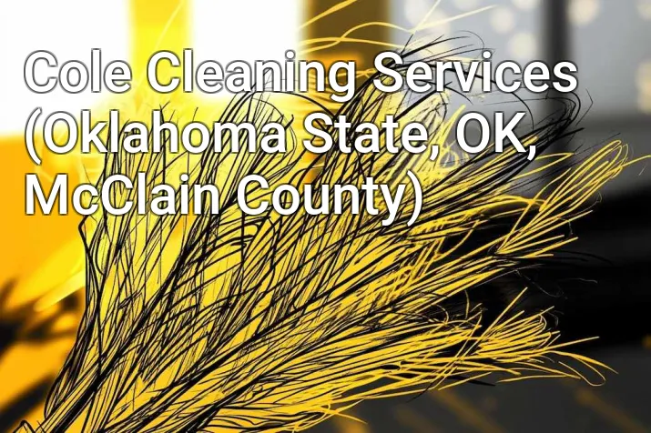 Cole Cleaning Services (Oklahoma State, OK, McClain County)
