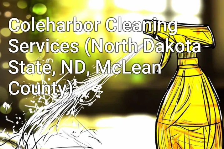 Coleharbor Cleaning Services (North Dakota State, ND, McLean County)