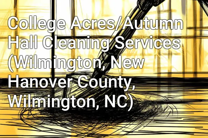College Acres/Autumn Hall Cleaning Services (Wilmington, New Hanover County, Wilmington, NC)