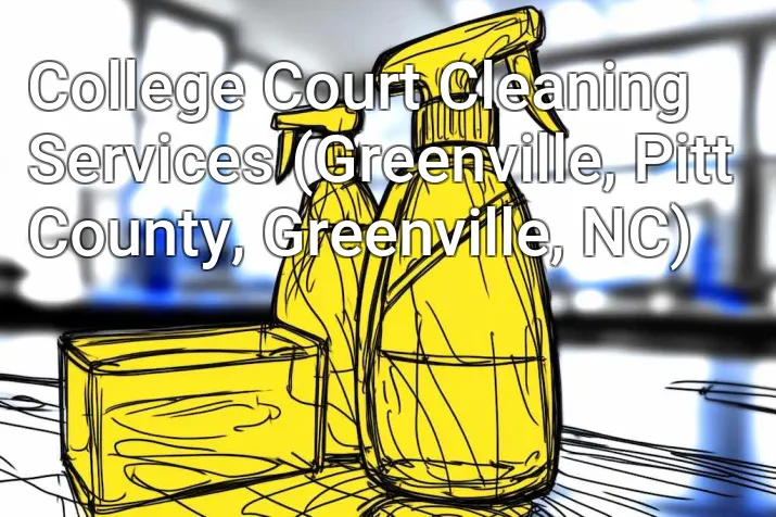College Court Cleaning Services (Greenville, Pitt County, Greenville, NC)