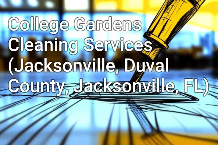 College Gardens Cleaning Services (Jacksonville, Duval County, Jacksonville, FL)