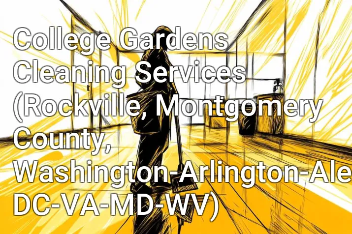 College Gardens Cleaning Services (Rockville, Montgomery County, Washington-Arlington-Alexandria, DC-VA-MD-WV)