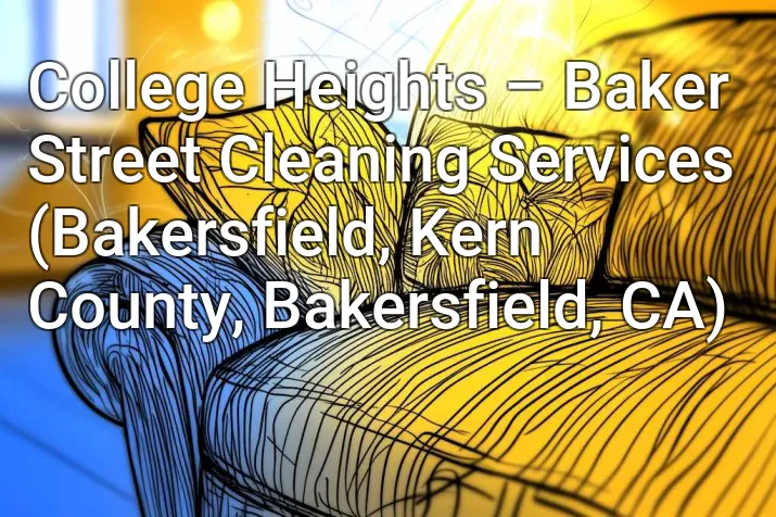 College Heights – Baker Street Cleaning Services (Bakersfield, Kern County, Bakersfield, CA)