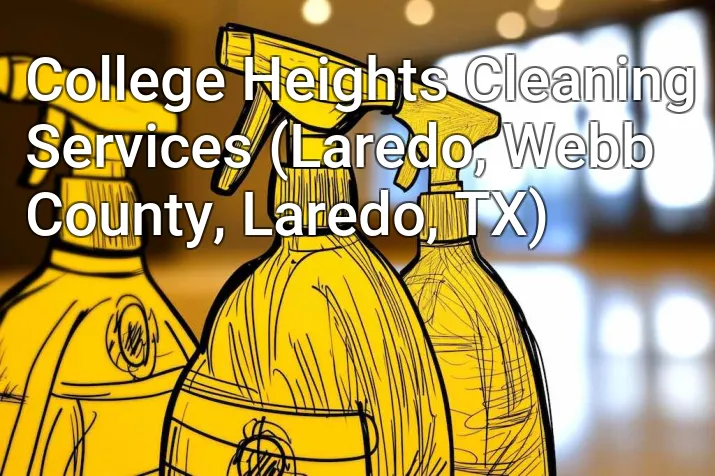 College Heights Cleaning Services (Laredo, Webb County, Laredo, TX)