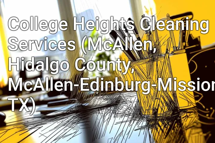 College Heights Cleaning Services (McAllen, Hidalgo County, McAllen-Edinburg-Mission, TX)