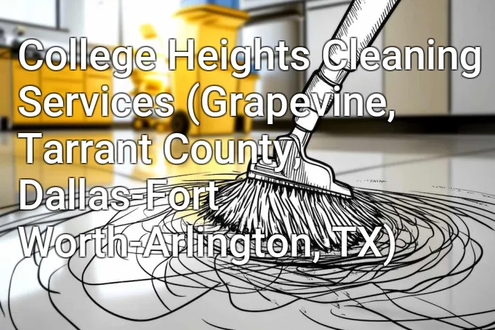 College Heights Cleaning Services (Grapevine, Tarrant County, Dallas-Fort Worth-Arlington, TX)